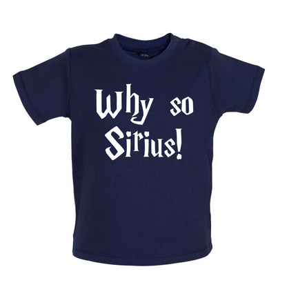 Why So Sirius Baby T Shirt
