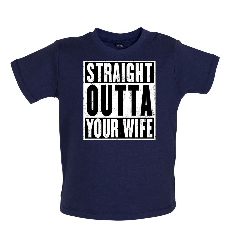 Straight Outta Your Wife Baby T Shirt
