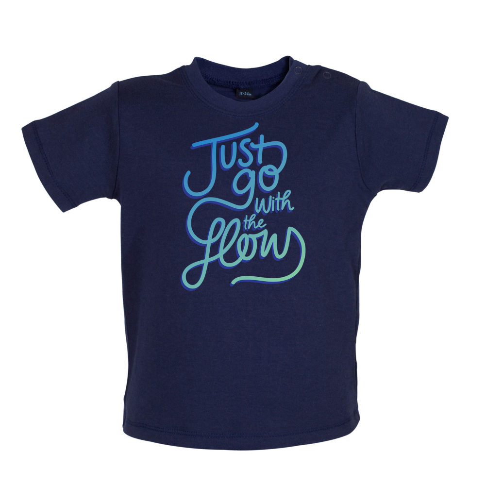 Just Go With The Flow Baby T Shirt