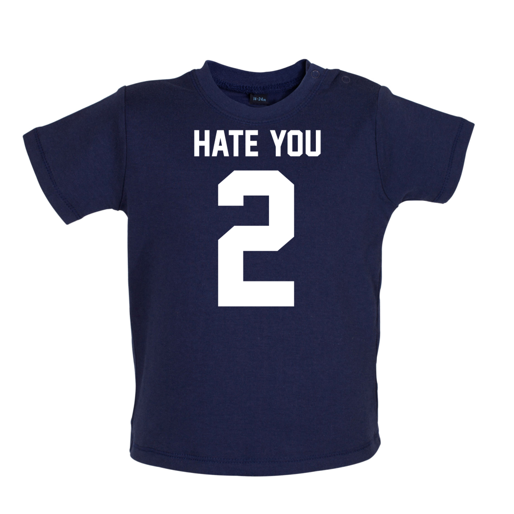 Hate You 2 Baby T Shirt