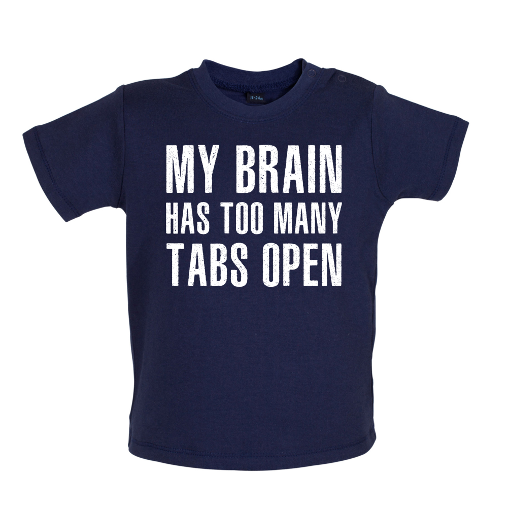 Brain Has Too Many Tabs Open Baby T Shirt