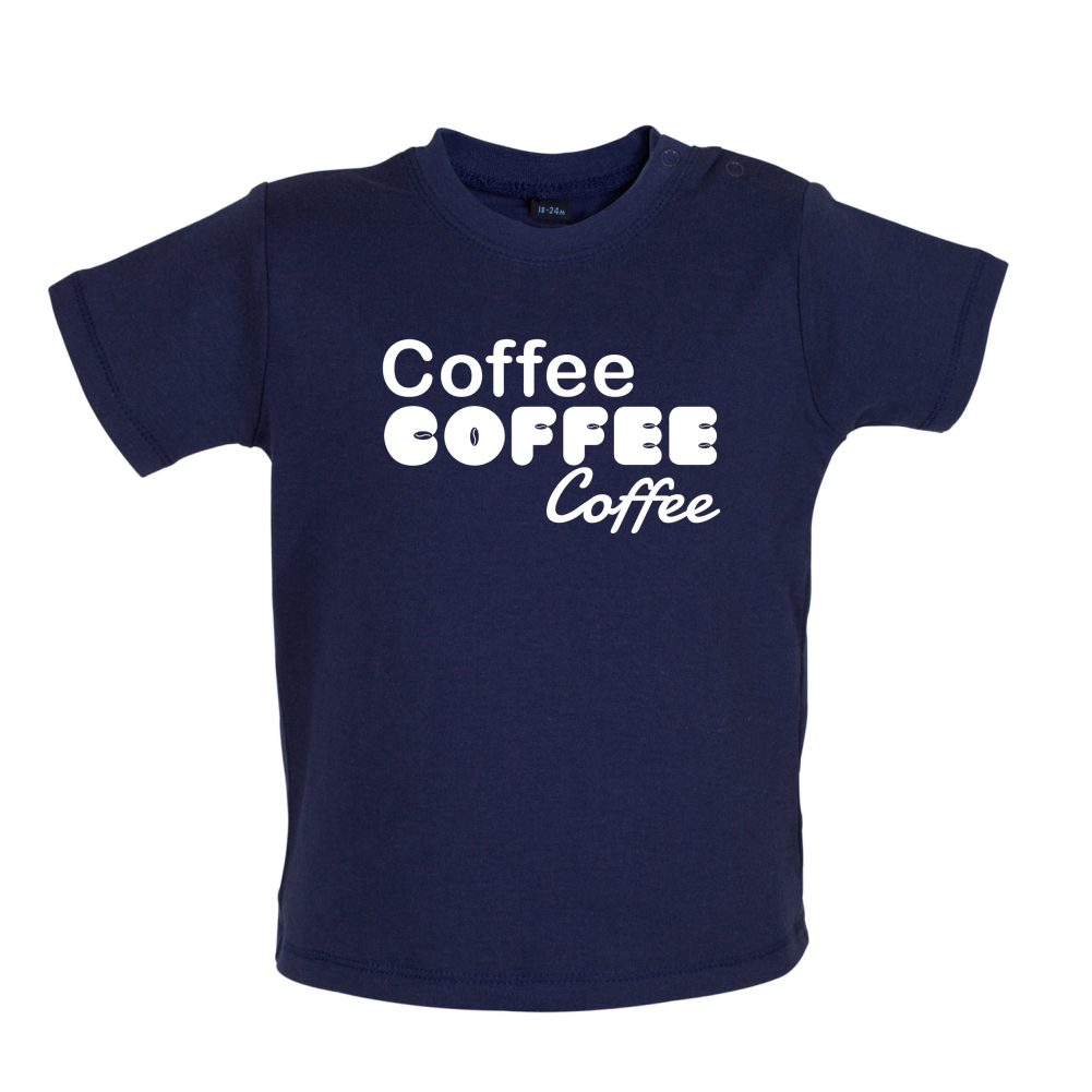 Coffee Coffee Coffee Baby T Shirt