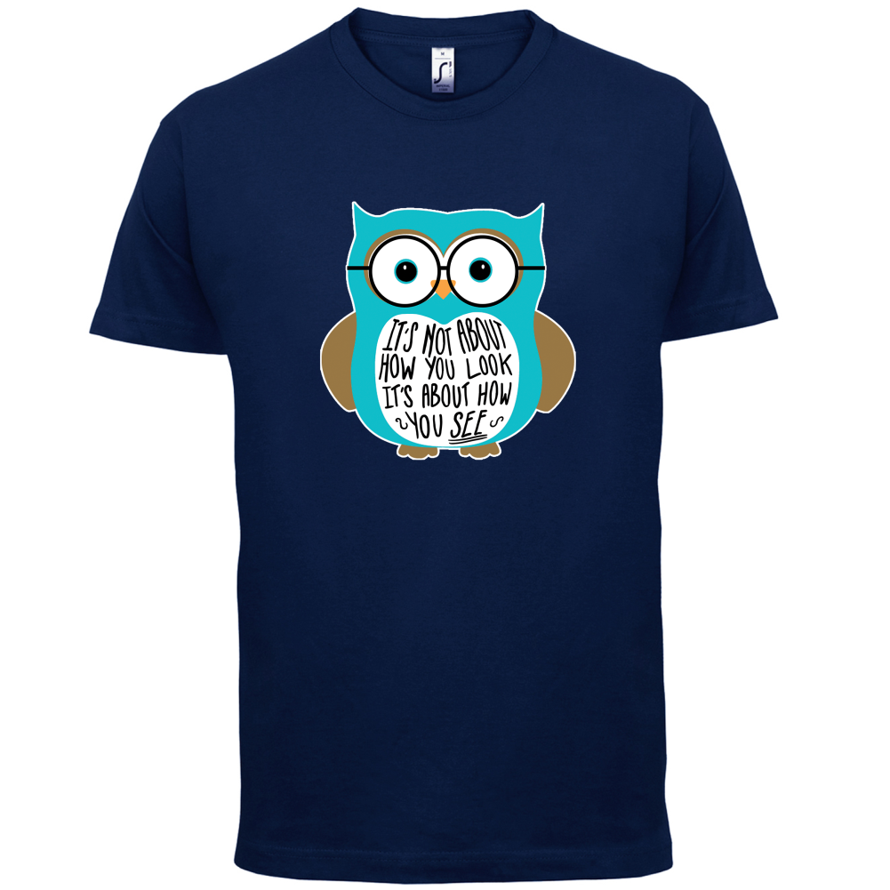 It's Not About How You Look T Shirt