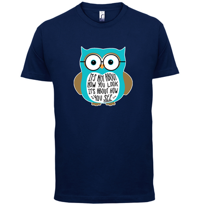 It's Not About How You Look T Shirt