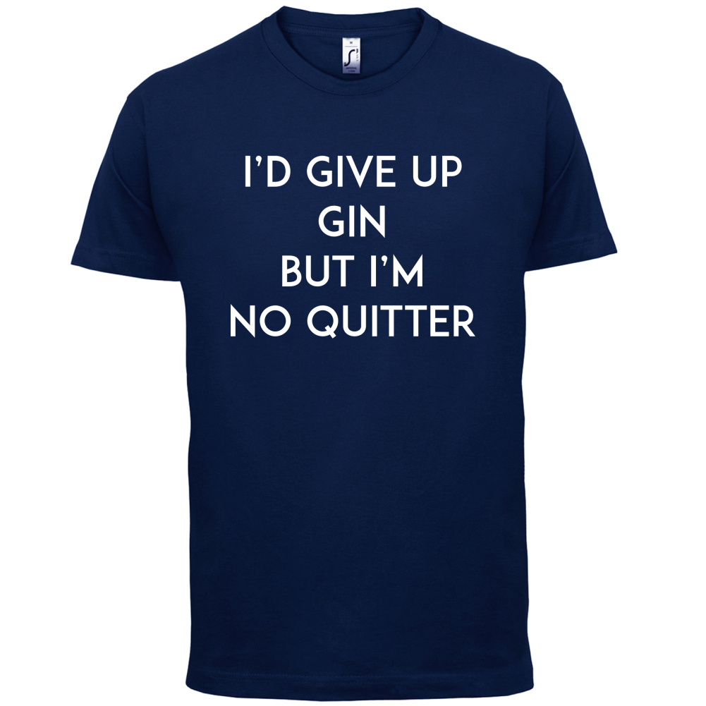 I'd Give Up Gin T Shirt
