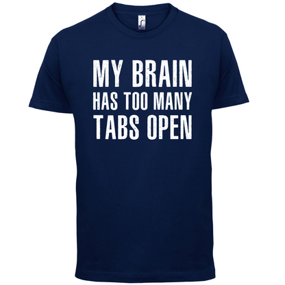 Brain Has Too Many Tabs Open T Shirt