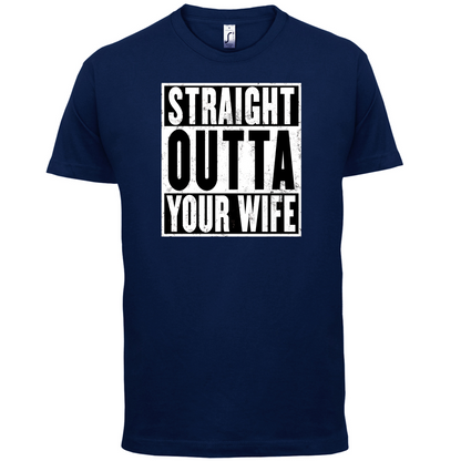 Straight Outta Your Wife T Shirt