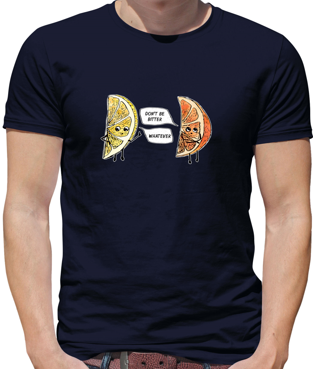 Don't Be Bitter T Shirt