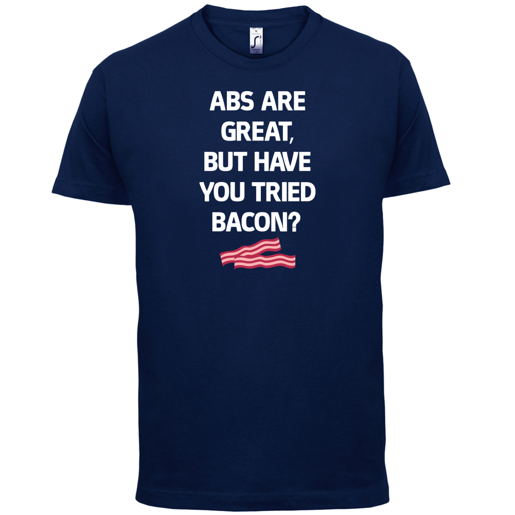 Abs Are Great, Bacon T Shirt