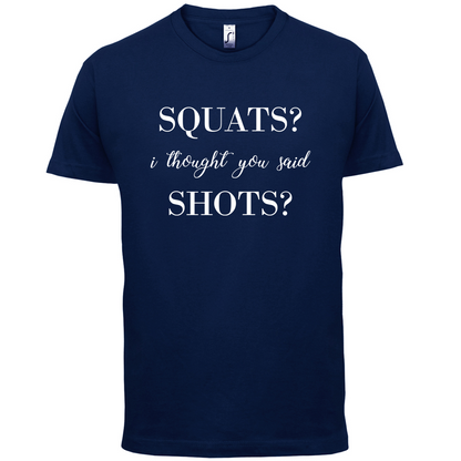 I Thought You Said Shots T Shirt