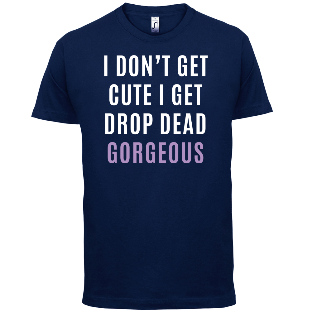 Drop Dead Gorgeous T Shirt