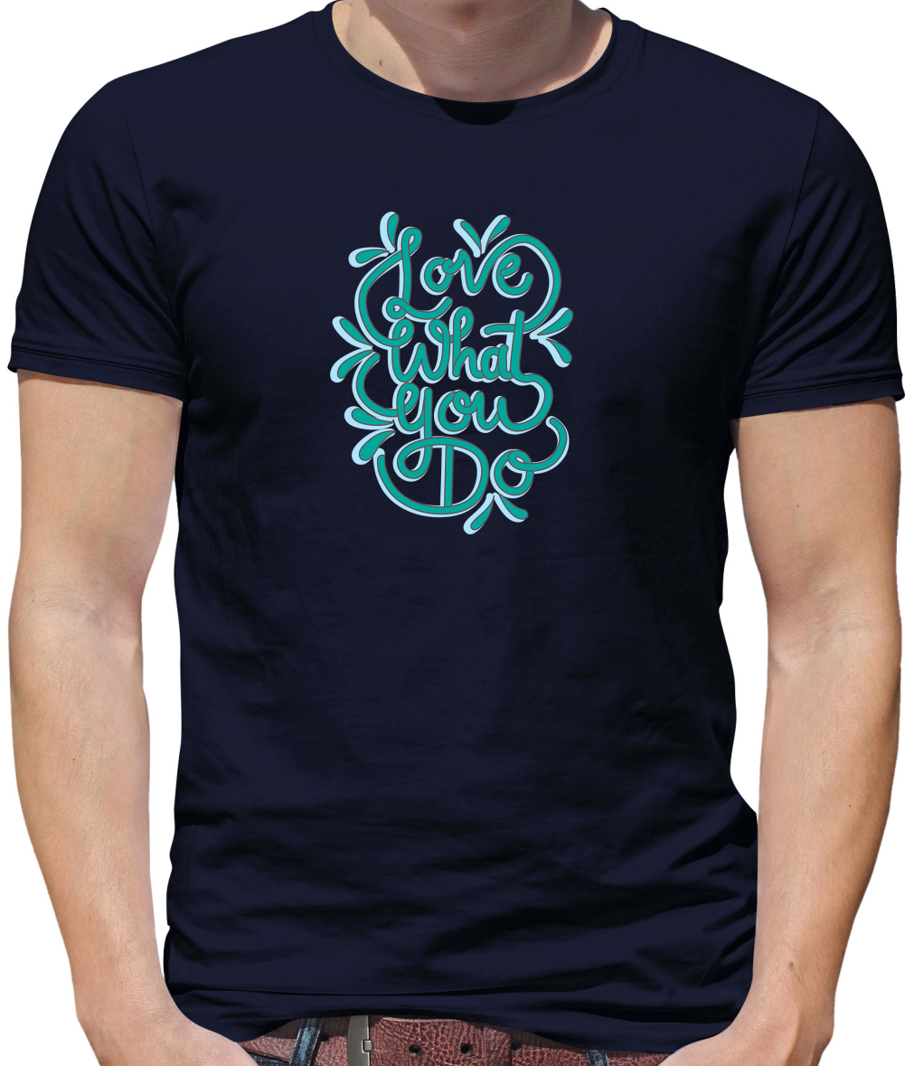 Love What You Do T Shirt