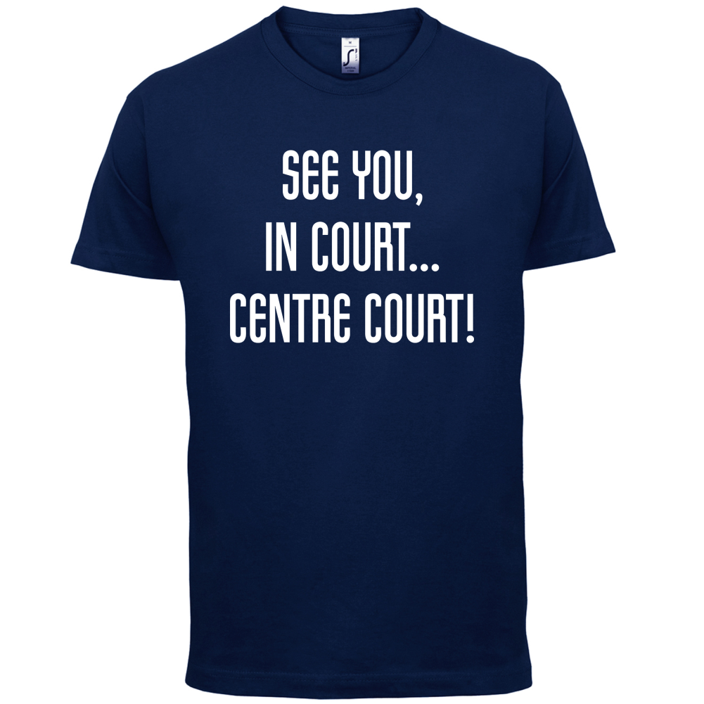 See You In Court T Shirt