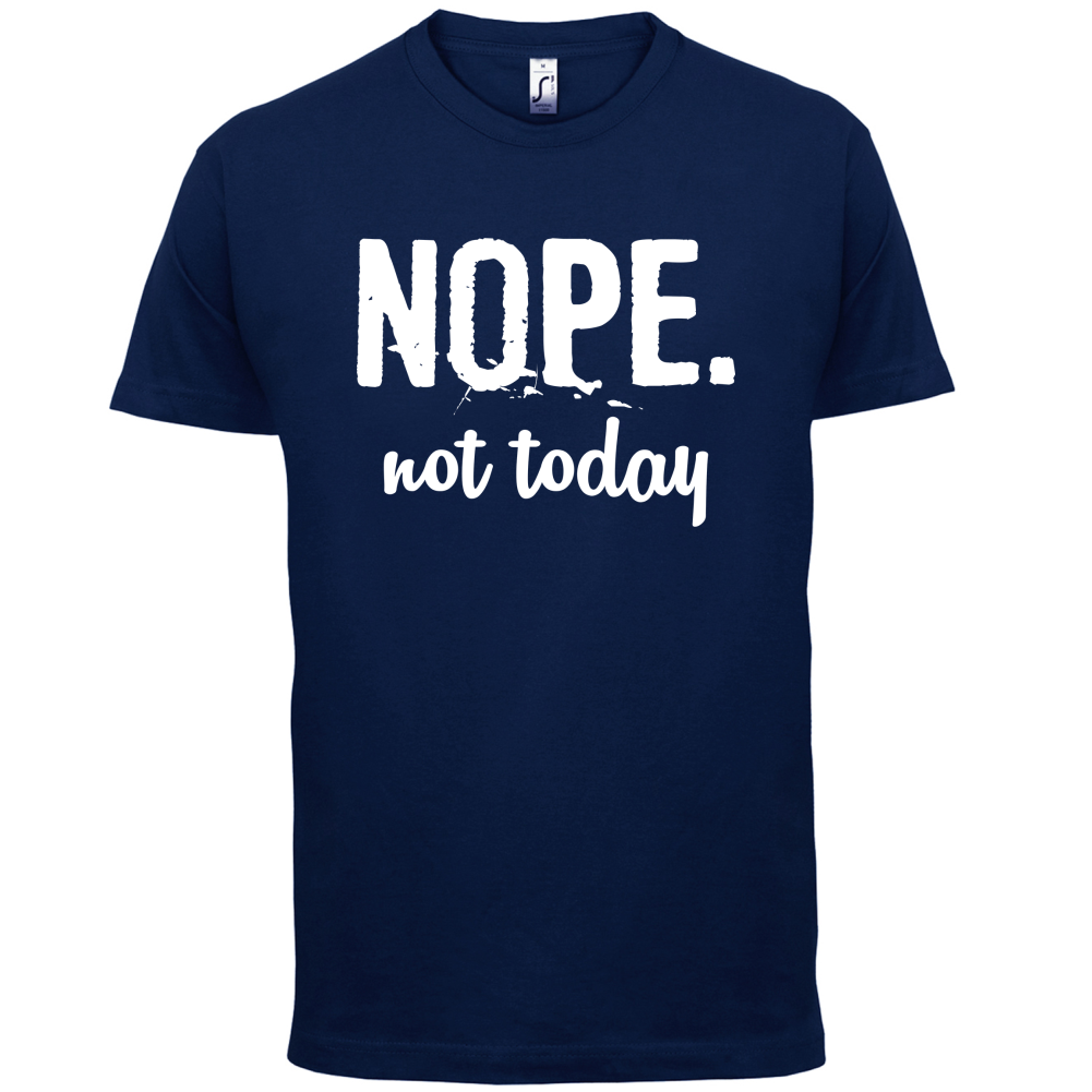 Nope.NotToday T Shirt