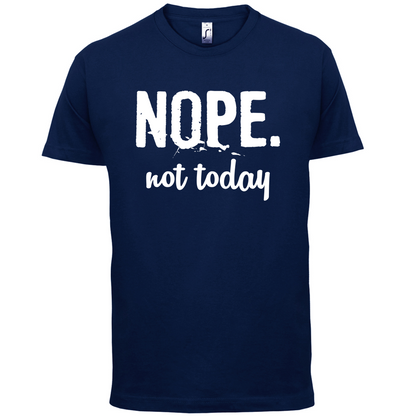 Nope.NotToday T Shirt