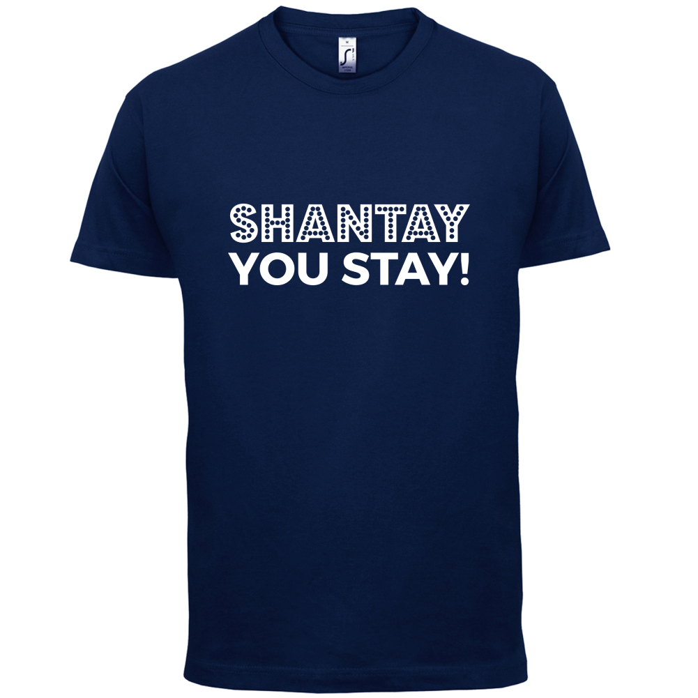 Shantay You Stay T Shirt