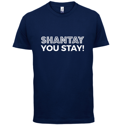 Shantay You Stay T Shirt