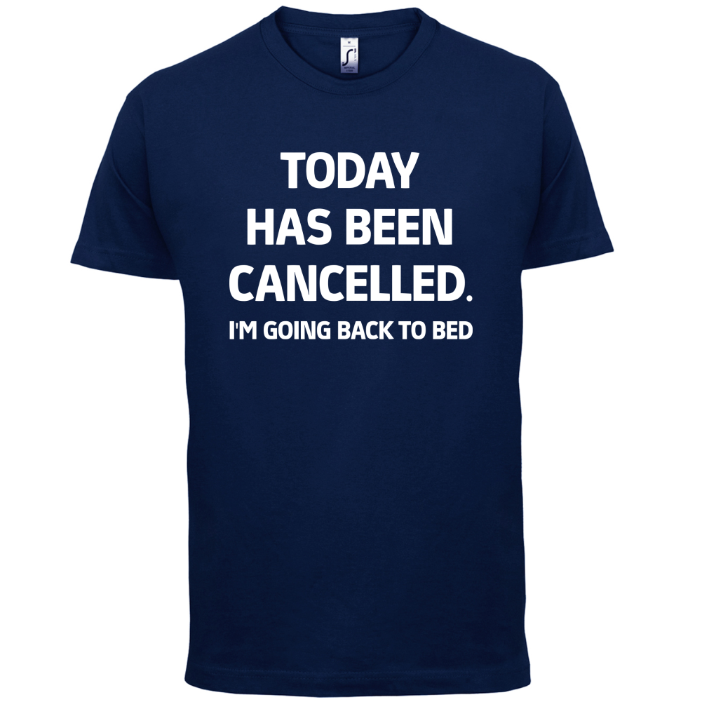 Today Has Been Cancelled T Shirt