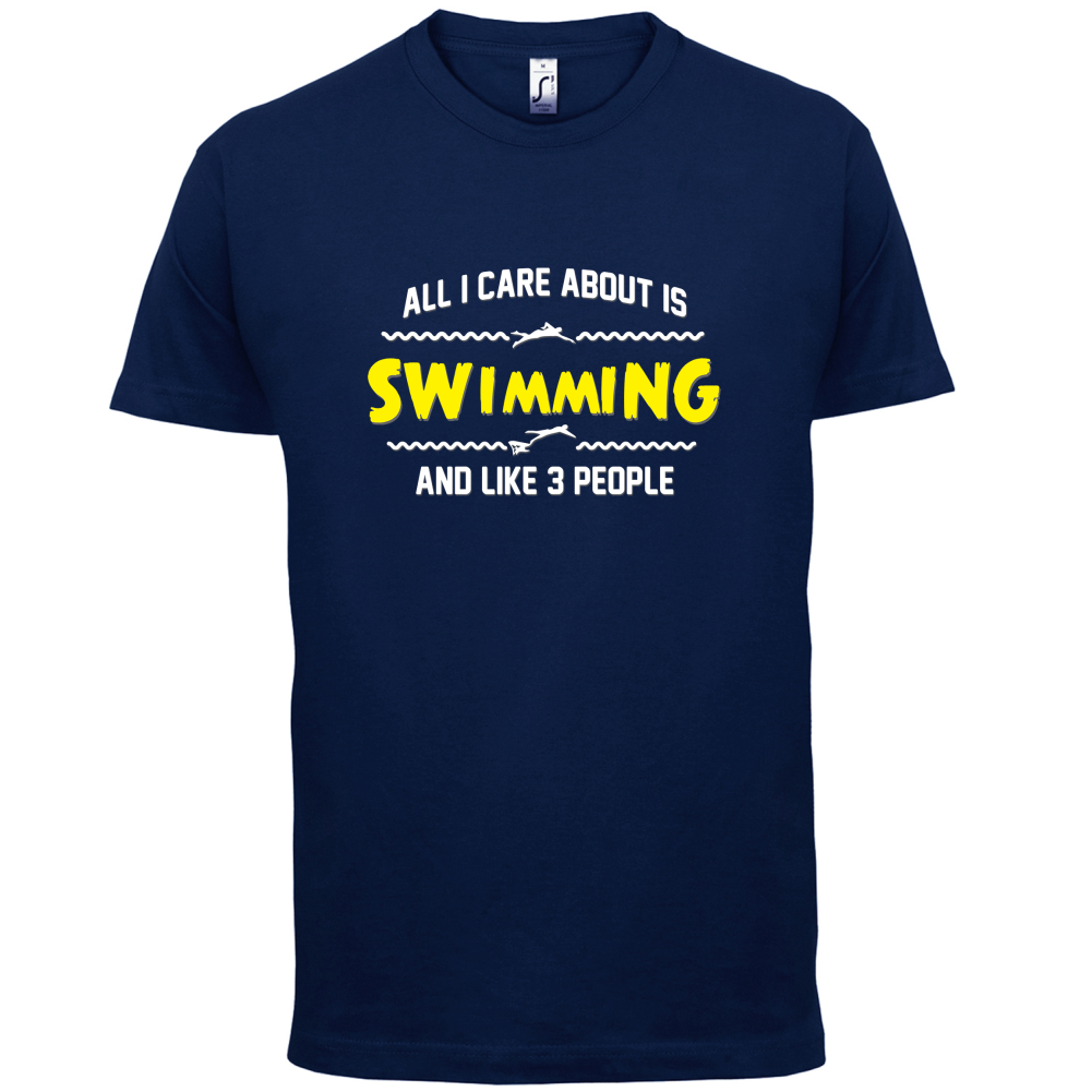 All I Care About Is Swimming T Shirt