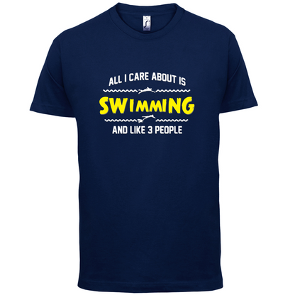All I Care About Is Swimming T Shirt