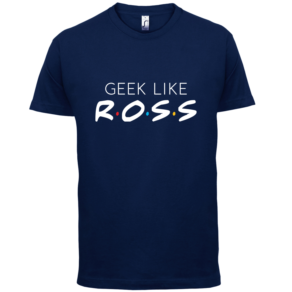 Geek Like Ross T Shirt