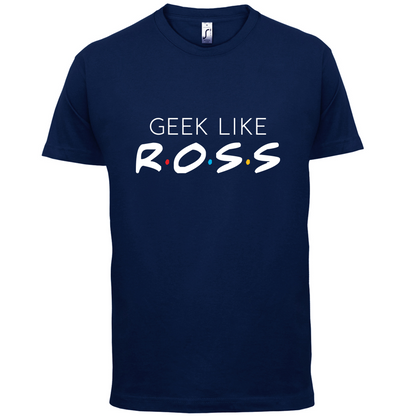 Geek Like Ross T Shirt