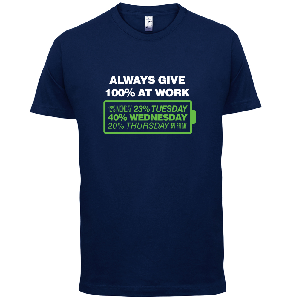 Always Give 100% At Work T Shirt