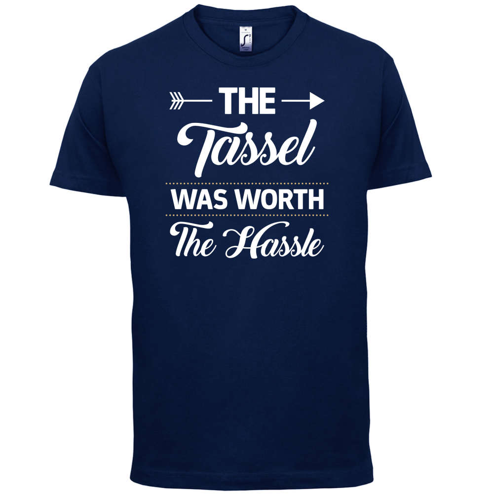 The Tassel Was Worth The Hassle T Shirt