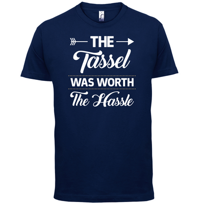 The Tassel Was Worth The Hassle T Shirt