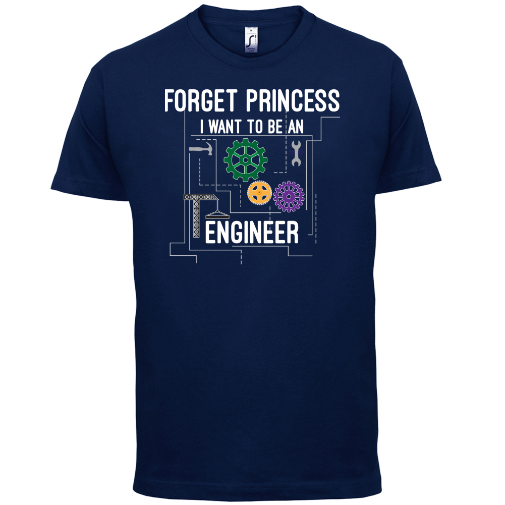 Forget Princess Engineer T Shirt