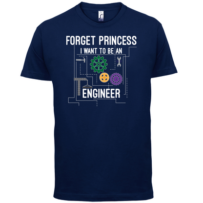 Forget Princess Engineer T Shirt