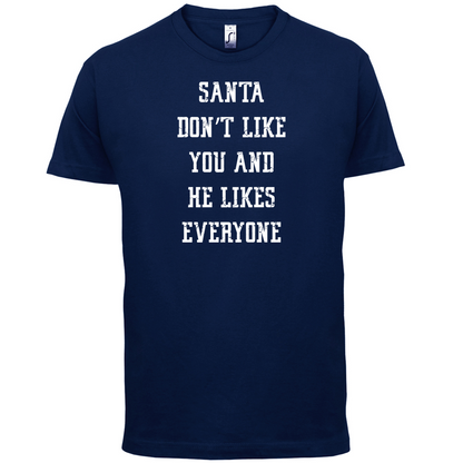 Santa Don't Like You And He Likes Everyone T Shirt