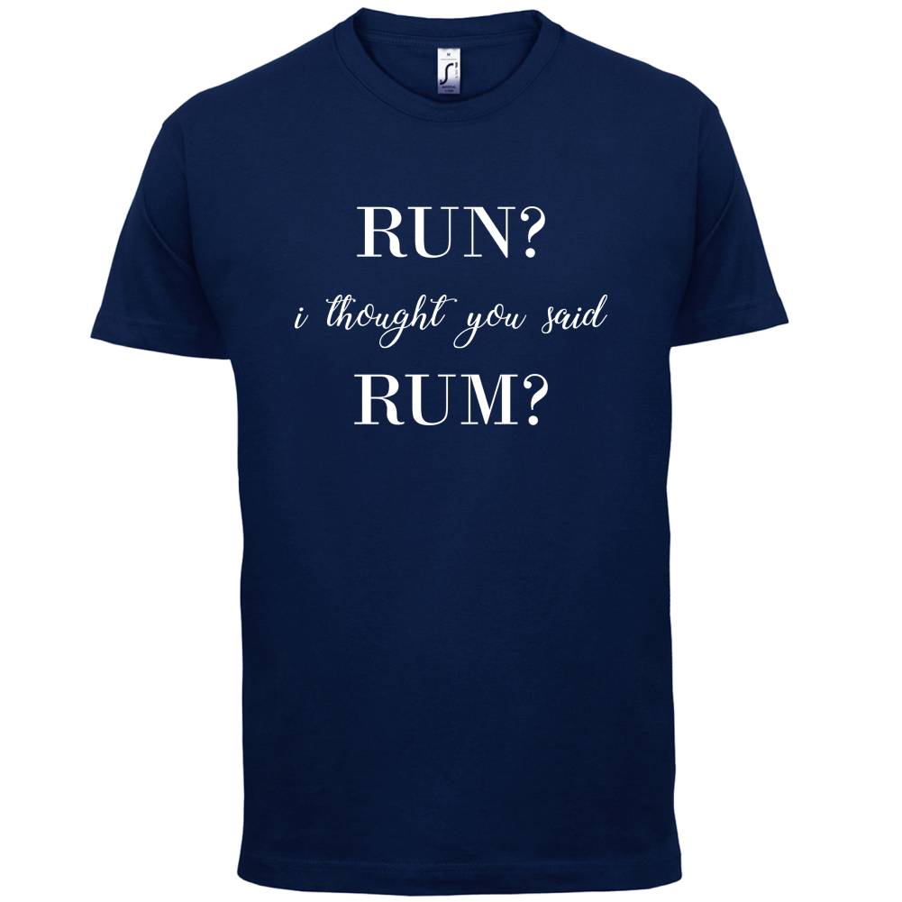 I Thought You Said Rum T Shirt