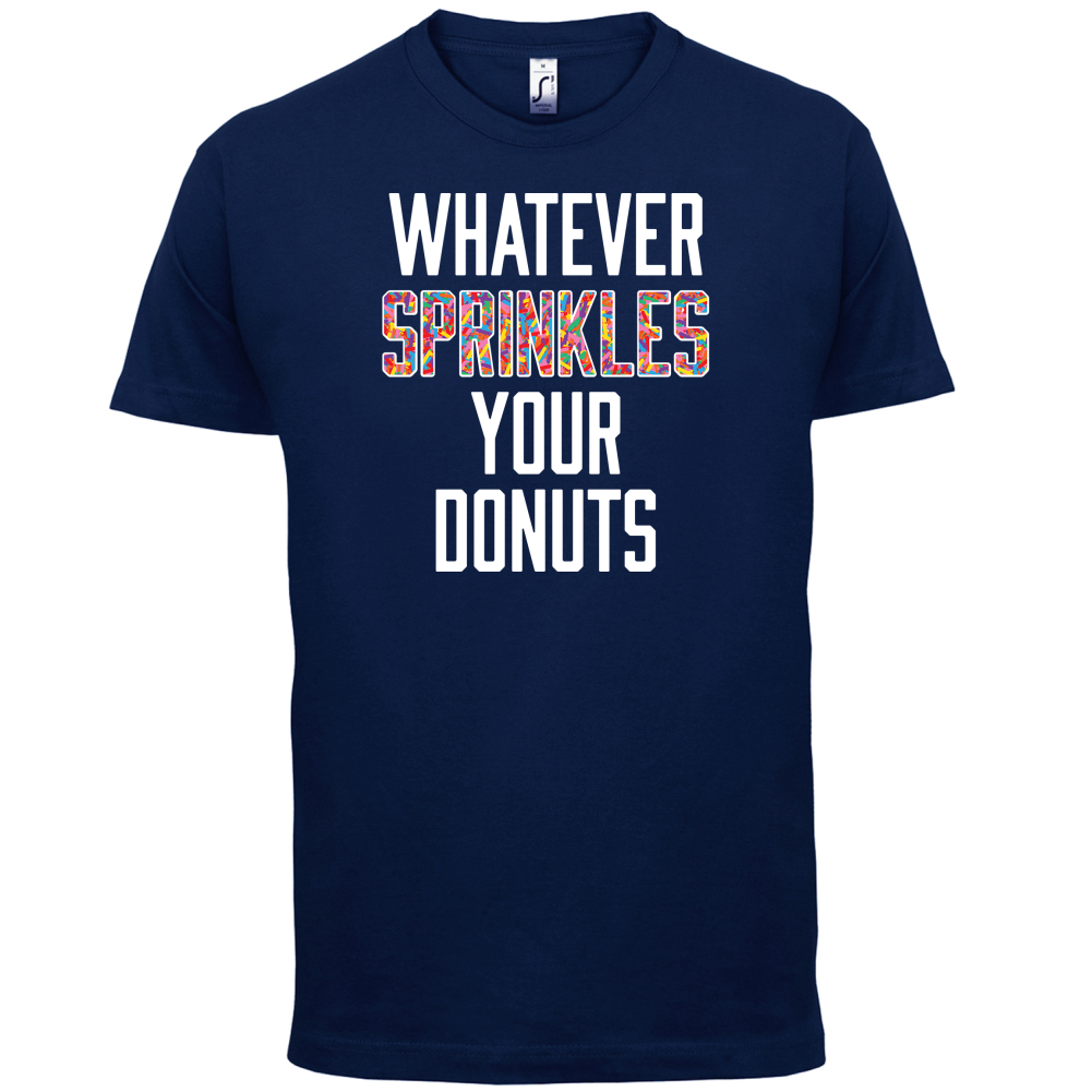 Whatever Sprinkles Your Donuts T Shirt