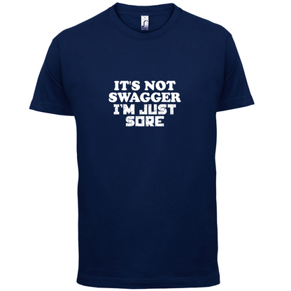 It's Not Swagger Just Sore  T Shirt