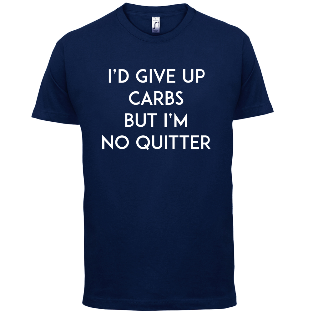 I'd Give Up Carbs  T Shirt