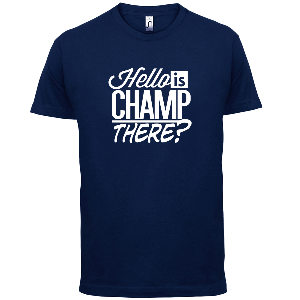 Is Champ There  T Shirt