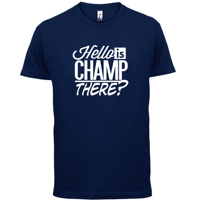 Is Champ There  T Shirt