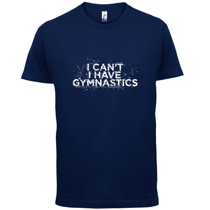 I Have Gymnastics  T Shirt