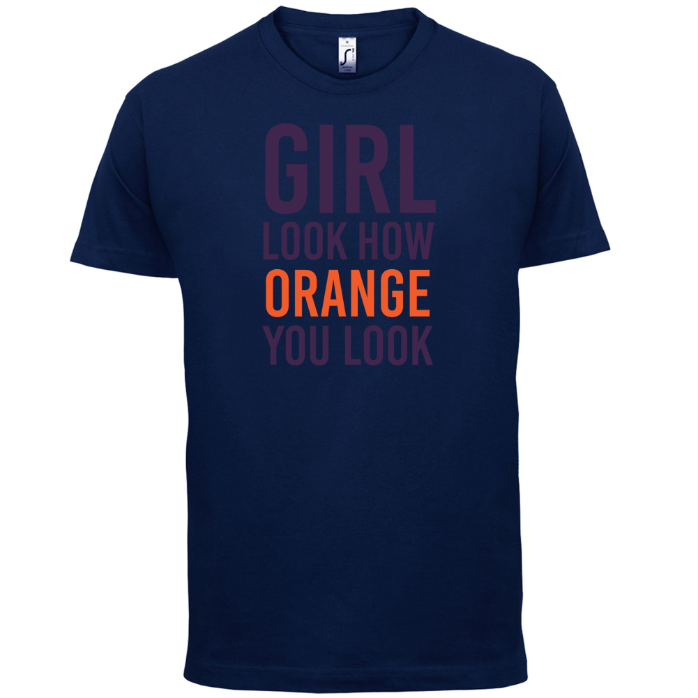 Look How Orange You Look T Shirt