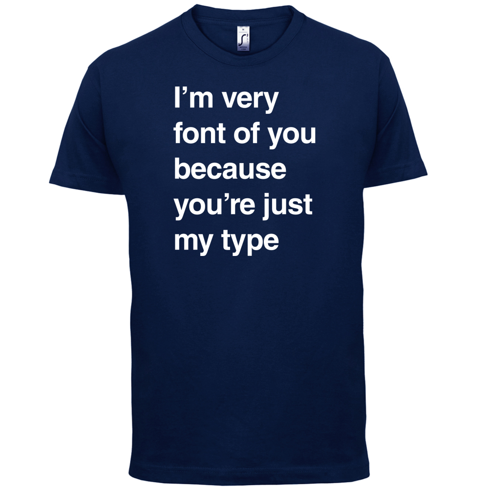 I'm Very Font Of You T Shirt