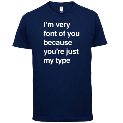 I'm Very Font Of You T Shirt