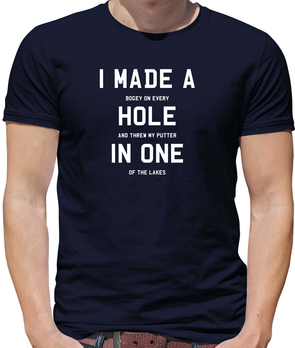 I Made A Hole In One T Shirt