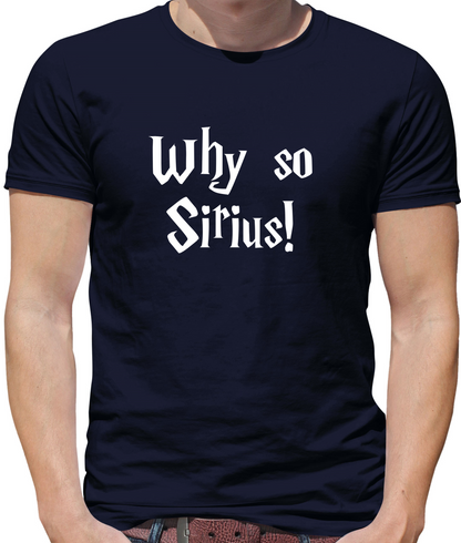 Why So Sirius T Shirt