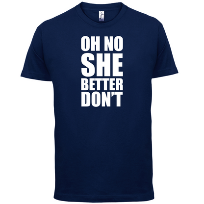 She Better Don't T Shirt