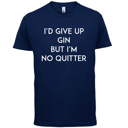 I'd Give Up Gin T Shirt