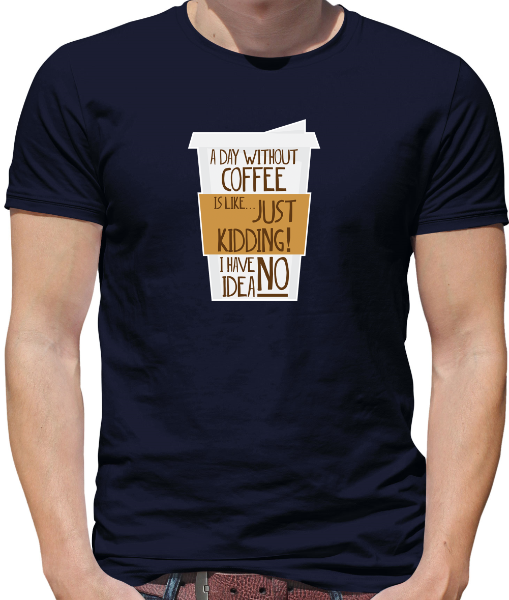 A Day Without Coffee T Shirt