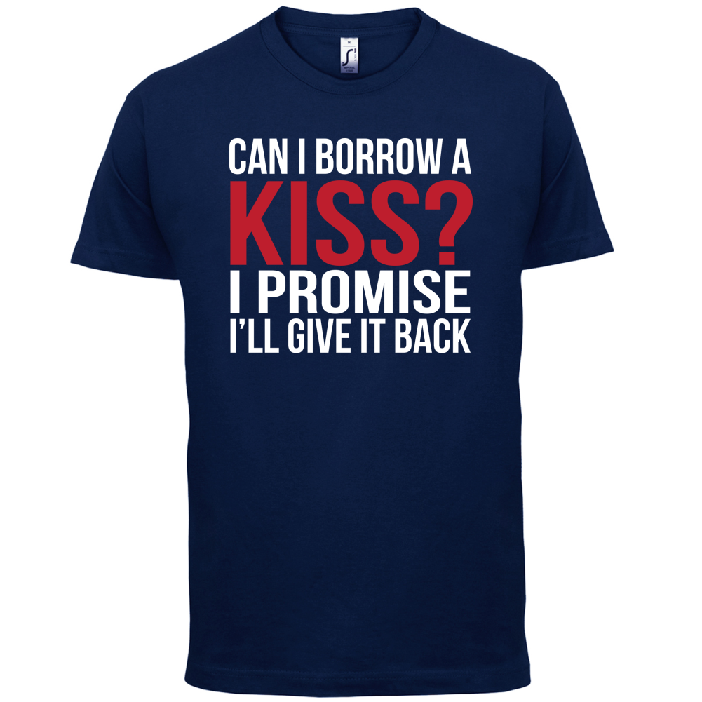 Can I Borrow A Kiss T Shirt