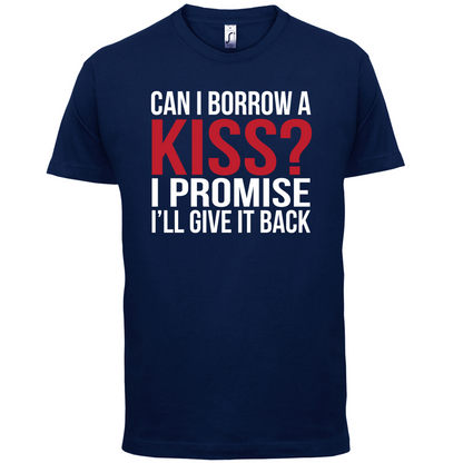Can I Borrow A Kiss T Shirt