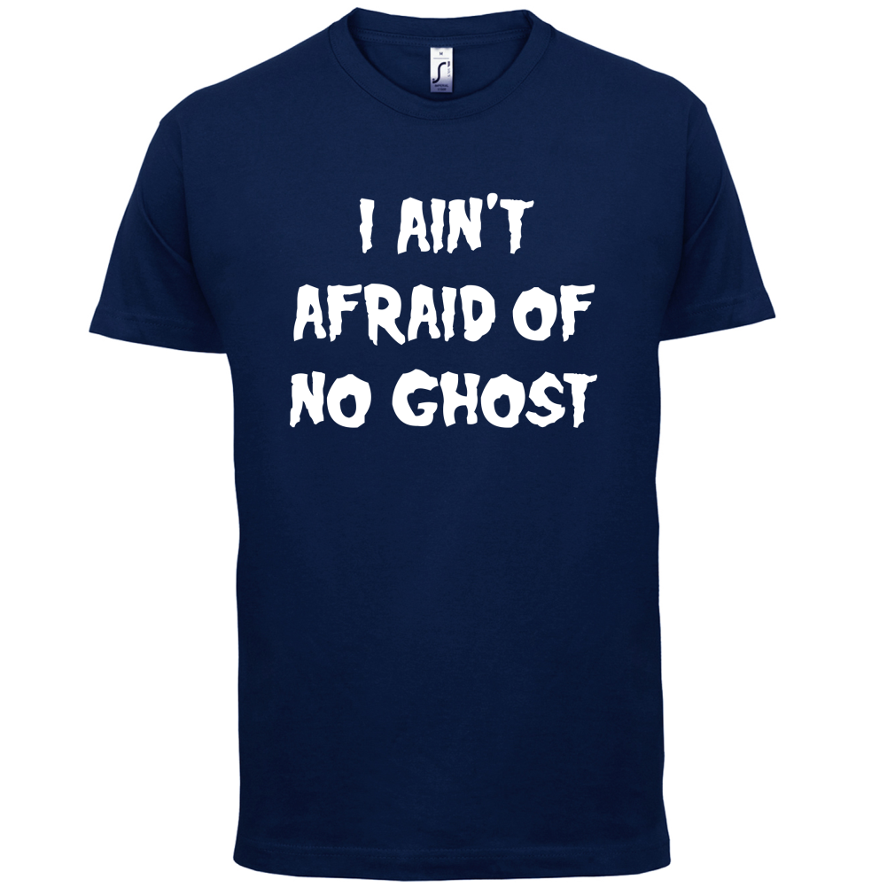 I Aint Afraid Of No Ghost T Shirt
